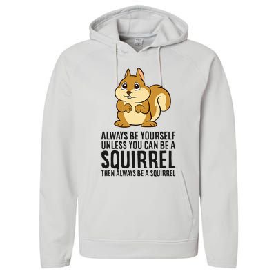 Always Be Yourself Unless You Can Be A Squirrel Performance Fleece Hoodie