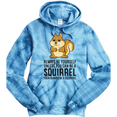 Always Be Yourself Unless You Can Be A Squirrel Tie Dye Hoodie