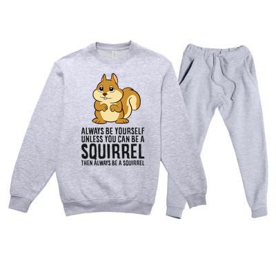 Always Be Yourself Unless You Can Be A Squirrel Premium Crewneck Sweatsuit Set