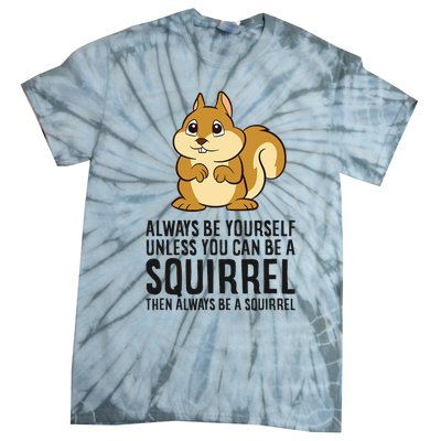 Always Be Yourself Unless You Can Be A Squirrel Tie-Dye T-Shirt