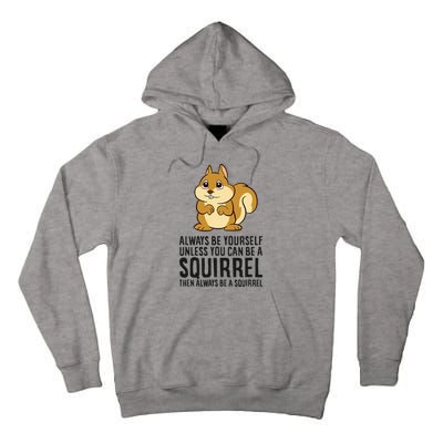 Always Be Yourself Unless You Can Be A Squirrel Tall Hoodie