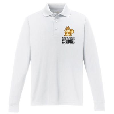 Always Be Yourself Unless You Can Be A Squirrel Performance Long Sleeve Polo