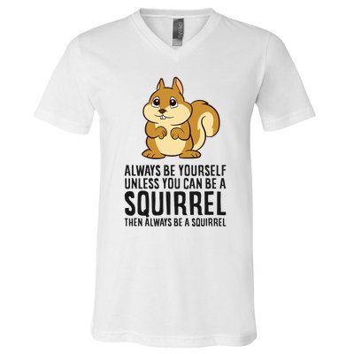 Always Be Yourself Unless You Can Be A Squirrel V-Neck T-Shirt