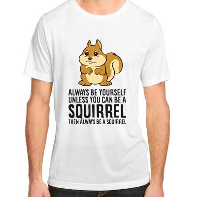 Always Be Yourself Unless You Can Be A Squirrel Adult ChromaSoft Performance T-Shirt