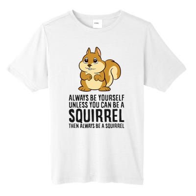 Always Be Yourself Unless You Can Be A Squirrel Tall Fusion ChromaSoft Performance T-Shirt