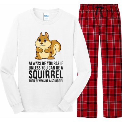 Always Be Yourself Unless You Can Be A Squirrel Long Sleeve Pajama Set