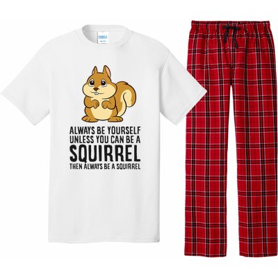 Always Be Yourself Unless You Can Be A Squirrel Pajama Set