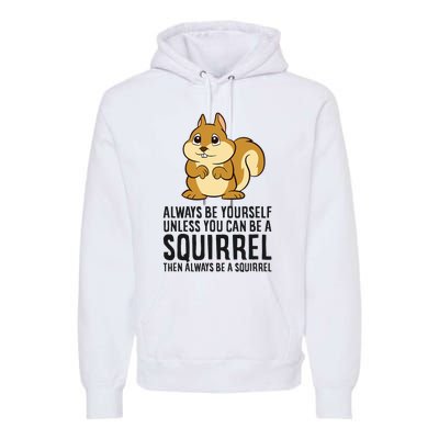 Always Be Yourself Unless You Can Be A Squirrel Premium Hoodie