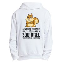 Always Be Yourself Unless You Can Be A Squirrel Urban Pullover Hoodie