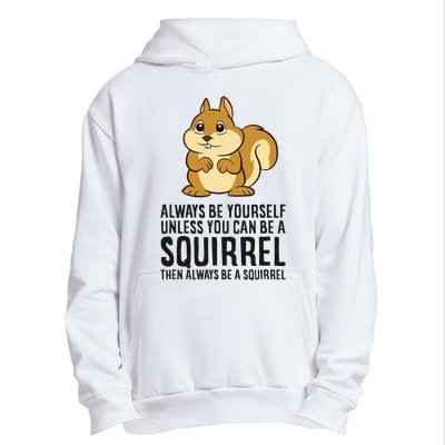 Always Be Yourself Unless You Can Be A Squirrel Urban Pullover Hoodie