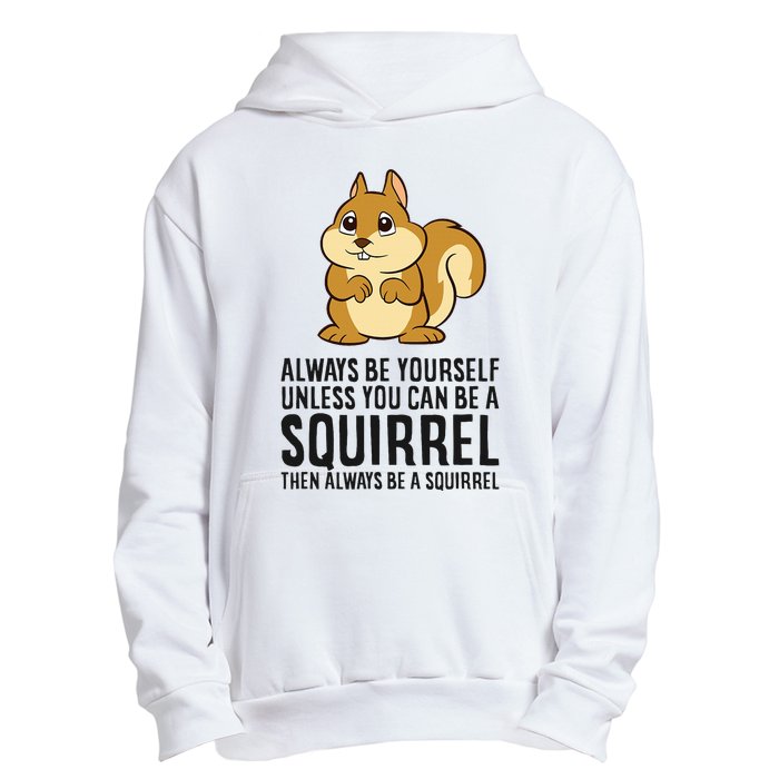 Always Be Yourself Unless You Can Be A Squirrel Urban Pullover Hoodie