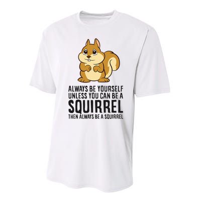 Always Be Yourself Unless You Can Be A Squirrel Performance Sprint T-Shirt