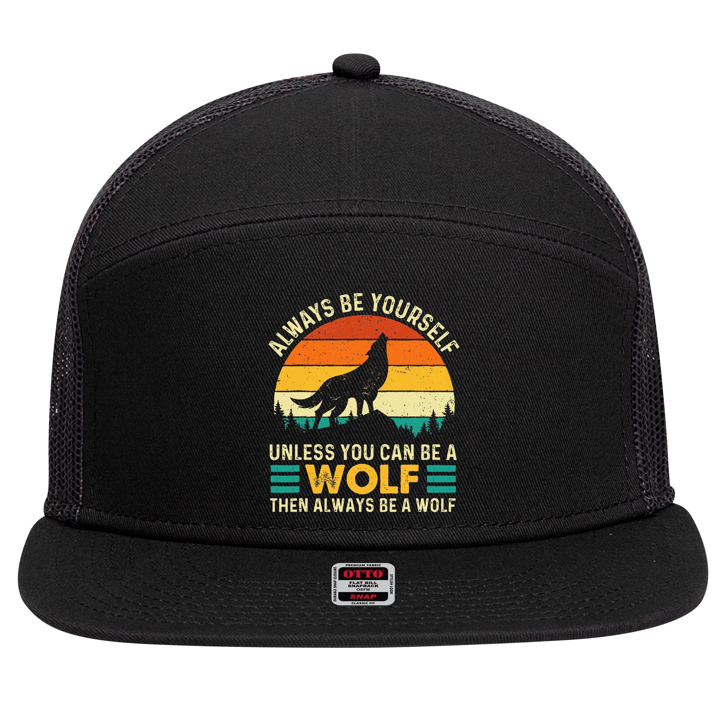 Always Be Yourself Unless You Can Be A Wolf Wolf Lover 7 Panel Mesh Trucker Snapback Hat