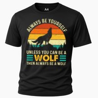 Always Be Yourself Unless You Can Be A Wolf Wolf Lover Cooling Performance Crew T-Shirt