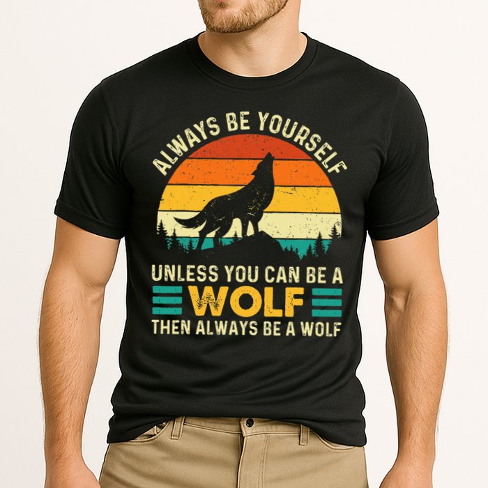 Always Be Yourself Unless You Can Be A Wolf Wolf Lover Cooling Performance Crew T-Shirt