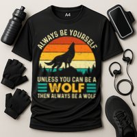 Always Be Yourself Unless You Can Be A Wolf Wolf Lover Cooling Performance Crew T-Shirt