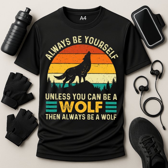 Always Be Yourself Unless You Can Be A Wolf Wolf Lover Cooling Performance Crew T-Shirt