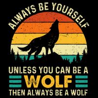 Always Be Yourself Unless You Can Be A Wolf Wolf Lover Cooling Performance Crew T-Shirt
