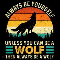 Always Be Yourself Unless You Can Be A Wolf Wolf Lover Tall T-Shirt
