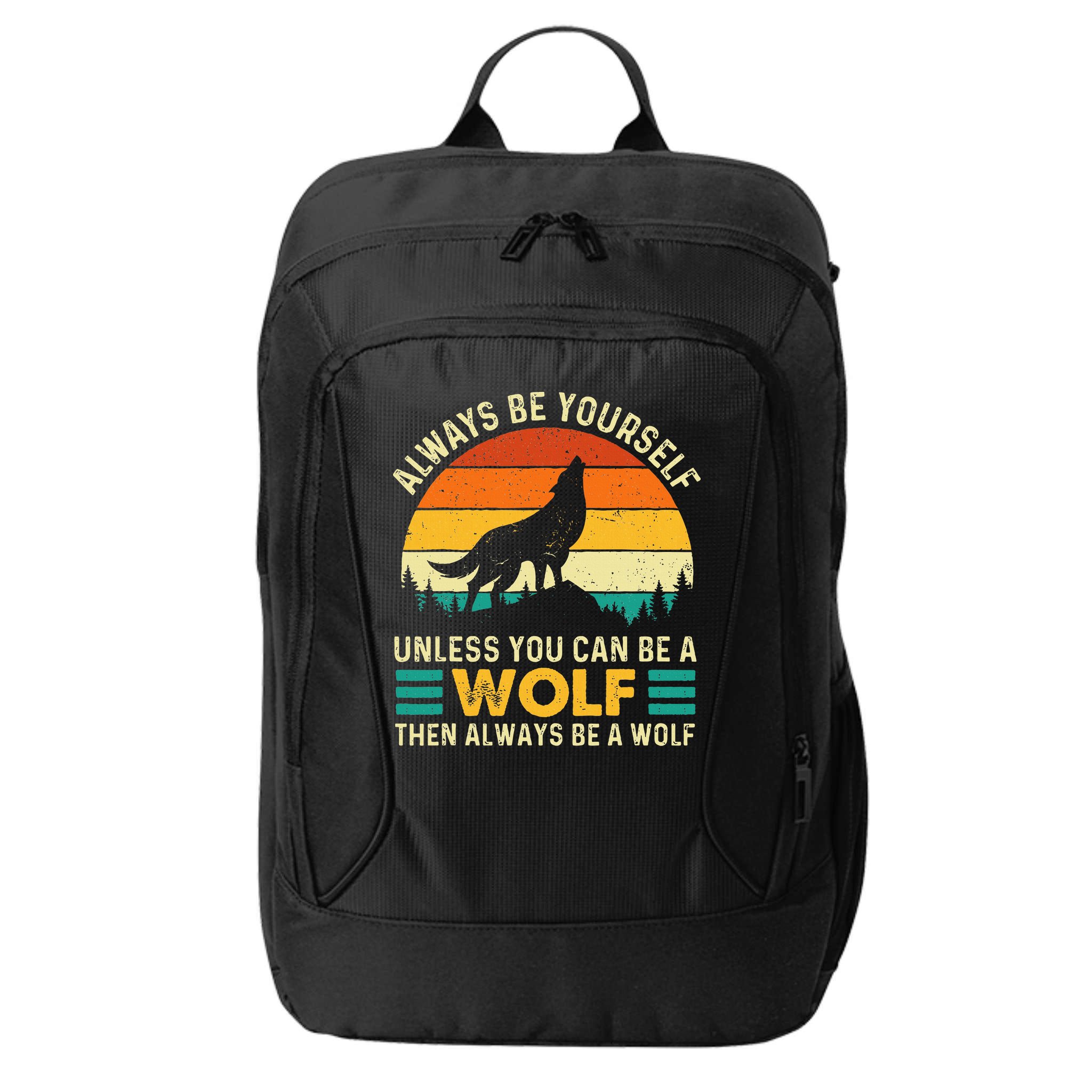 Always Be Yourself Unless You Can Be A Wolf Wolf Lover City Backpack