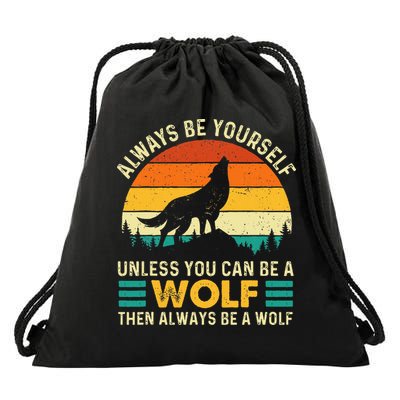 Always Be Yourself Unless You Can Be A Wolf Wolf Lover Drawstring Bag