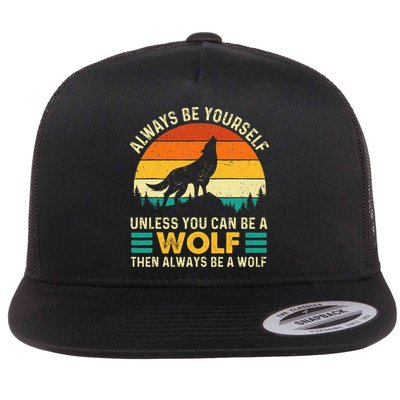 Always Be Yourself Unless You Can Be A Wolf Wolf Lover Flatbill Hat