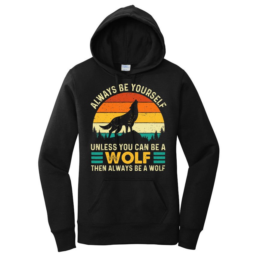 Always Be Yourself Unless You Can Be A Wolf Wolf Lover Women's Pullover Hoodie
