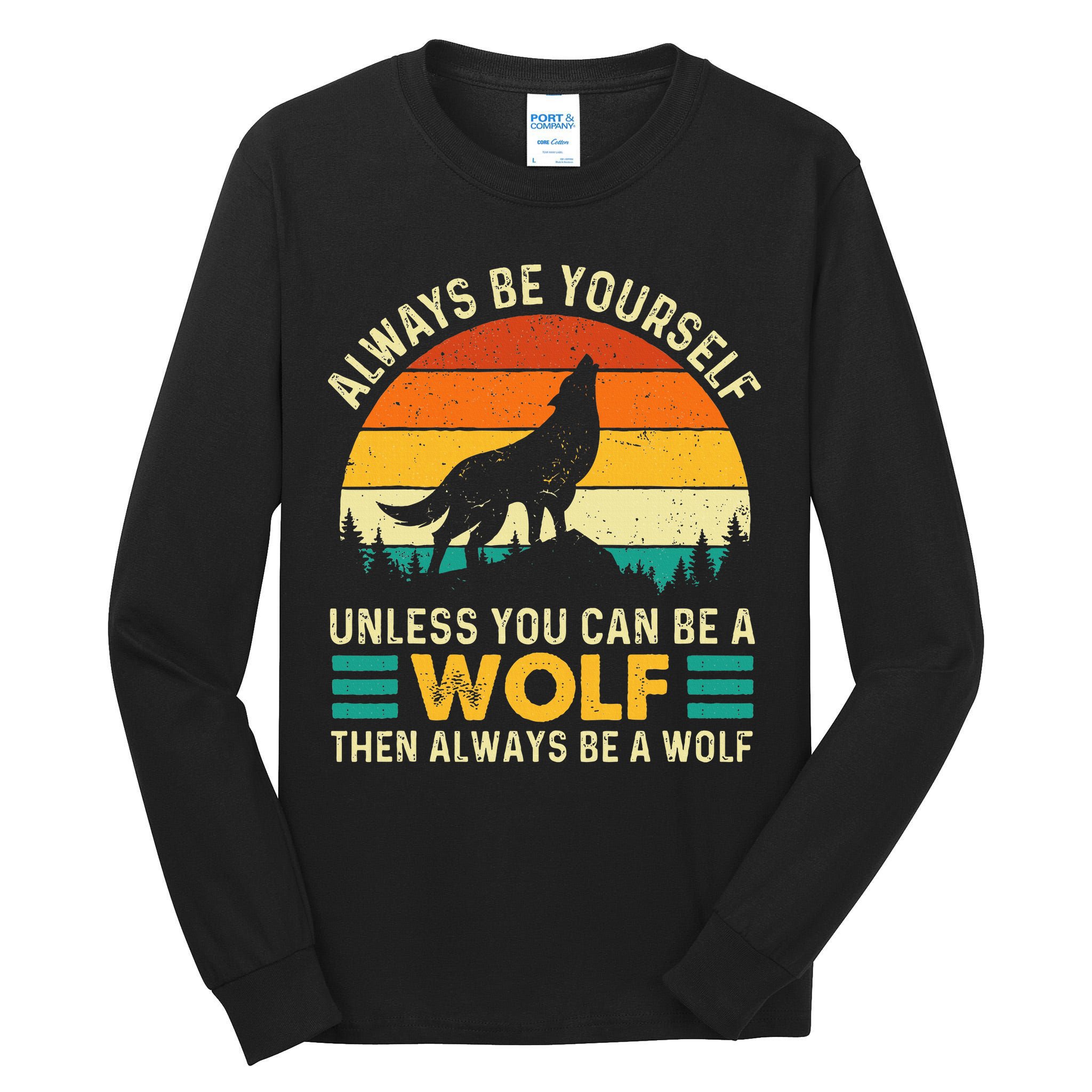Always Be Yourself Unless You Can Be A Wolf Wolf Lover Tall Long Sleeve T-Shirt