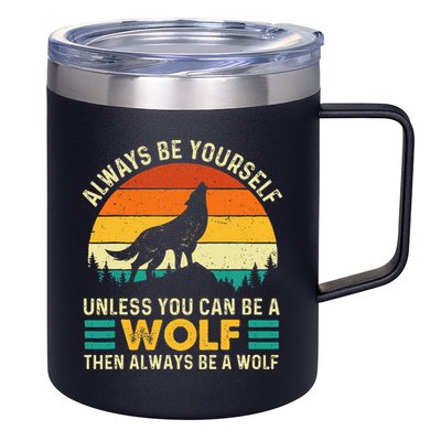 Always Be Yourself Unless You Can Be A Wolf Wolf Lover 12oz Stainless Steel Coffee Mug