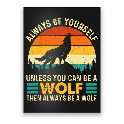 Always Be Yourself Unless You Can Be A Wolf Wolf Lover Poster