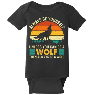 Always Be Yourself Unless You Can Be A Wolf Wolf Lover Baby Bodysuit