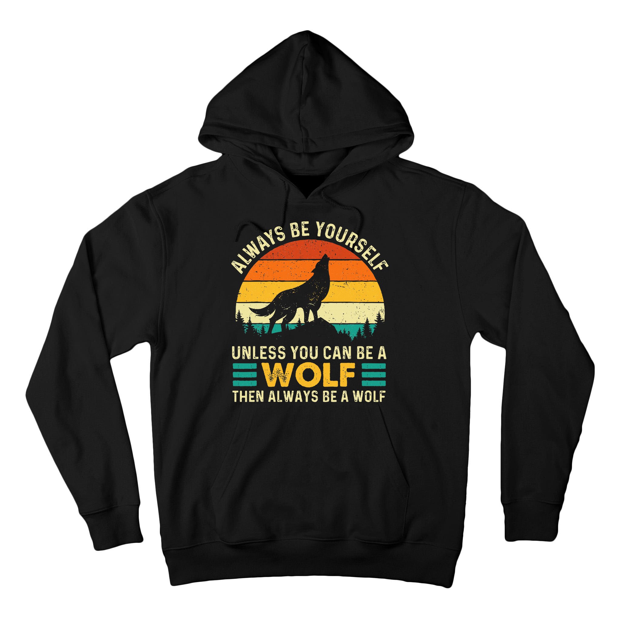 Always Be Yourself Unless You Can Be A Wolf Wolf Lover Tall Hoodie