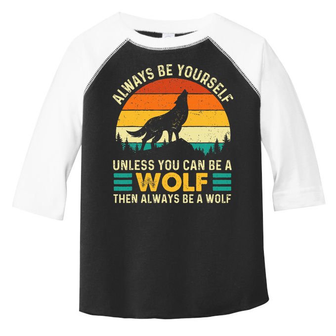Always Be Yourself Unless You Can Be A Wolf Wolf Lover Toddler Fine Jersey T-Shirt