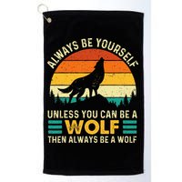 Always Be Yourself Unless You Can Be A Wolf Wolf Lover Golf Towel