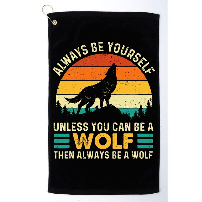 Always Be Yourself Unless You Can Be A Wolf Wolf Lover Golf Towel