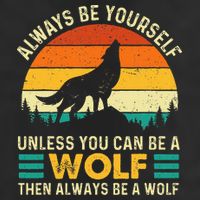 Always Be Yourself Unless You Can Be A Wolf Wolf Lover Golf Towel