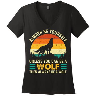Always Be Yourself Unless You Can Be A Wolf Wolf Lover Women's V-Neck T-Shirt