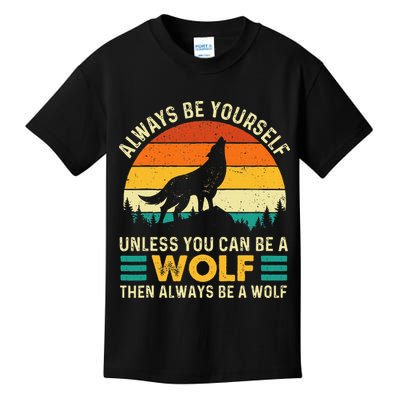 Always Be Yourself Unless You Can Be A Wolf Wolf Lover Kids T-Shirt