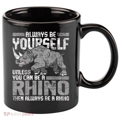 Always Be Yourself Unless Rhinoceros Zoology Rhino Lover 11oz C Handle Ceramic Mug