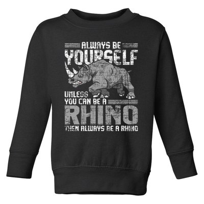 Always Be Yourself Unless Rhinoceros Zoology Rhino Lover Toddler Sweatshirt