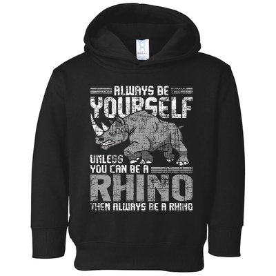 Always Be Yourself Unless Rhinoceros Zoology Rhino Lover Toddler Hoodie