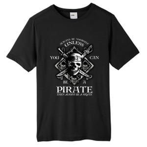 Always Be Yourself Unless You Can Be A Pirate Funny Hoodie Tall Fusion ChromaSoft Performance T-Shirt