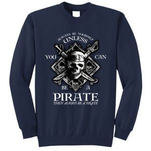 Always Be Yourself Unless You Can Be A Pirate Funny Hoodie Tall Sweatshirt