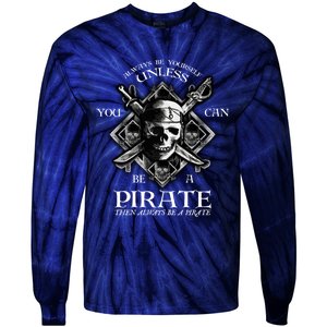 Always Be Yourself Unless You Can Be A Pirate Funny Hoodie Tie-Dye Long Sleeve Shirt