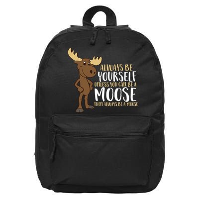 Always Be Yourself Unless You Can Be A Moose 16 in Basic Backpack