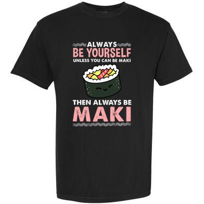 Always Be Yours Maki Sushi Lover Gift Garment-Dyed Heavyweight T-Shirt