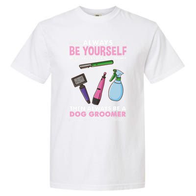 Always Be Yours Dog Groomer Gift Garment-Dyed Heavyweight T-Shirt