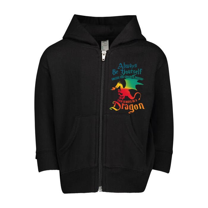 Always Be Yourself Unless You Can Be A Dragon Toddler Zip Fleece Hoodie