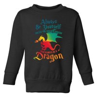 Always Be Yourself Unless You Can Be A Dragon Toddler Sweatshirt