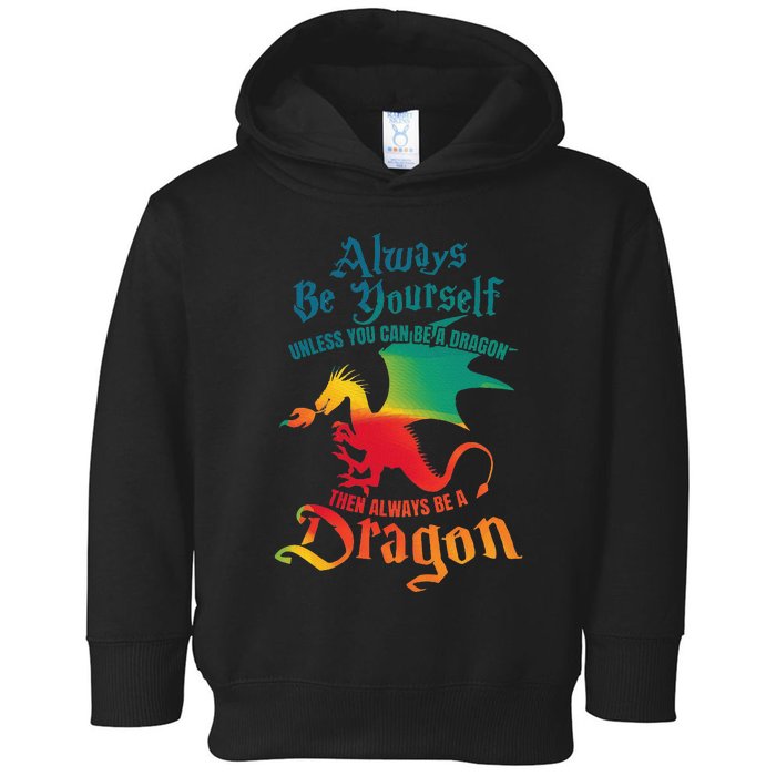 Always Be Yourself Unless You Can Be A Dragon Toddler Hoodie